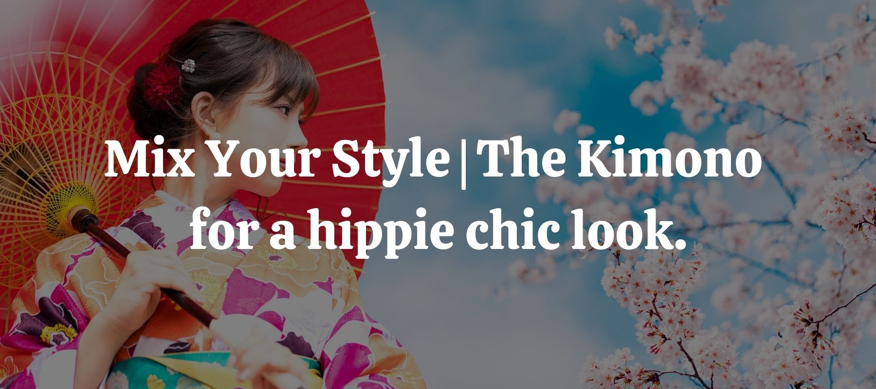 Mix Your Style The Kimono for a hippie chic look