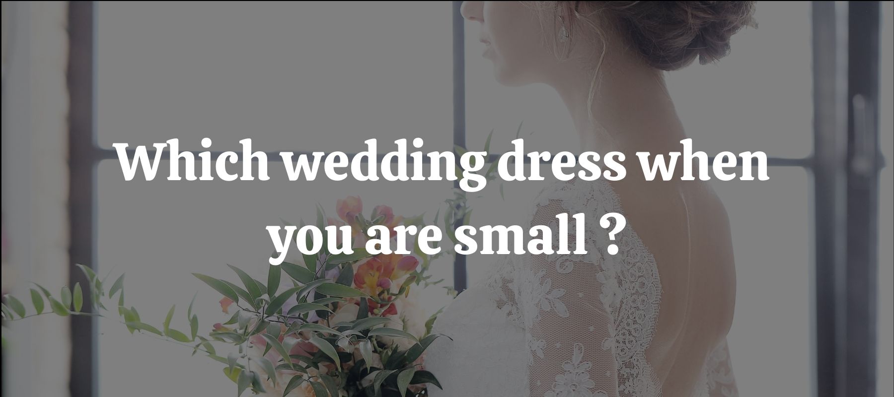 Which wedding dress when you are small