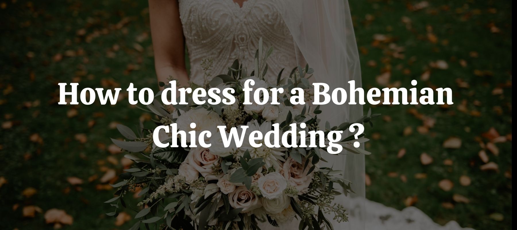 How to dress for a Bohemian Chic Wedding