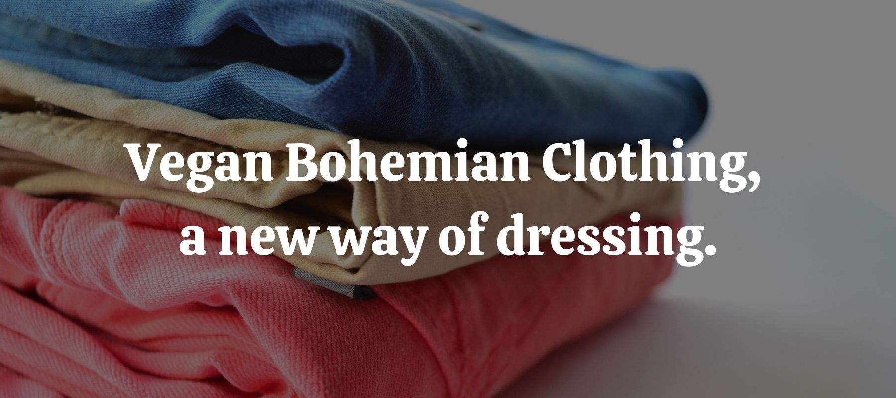 Vegan Bohemian Clothing, a new way of dressing.