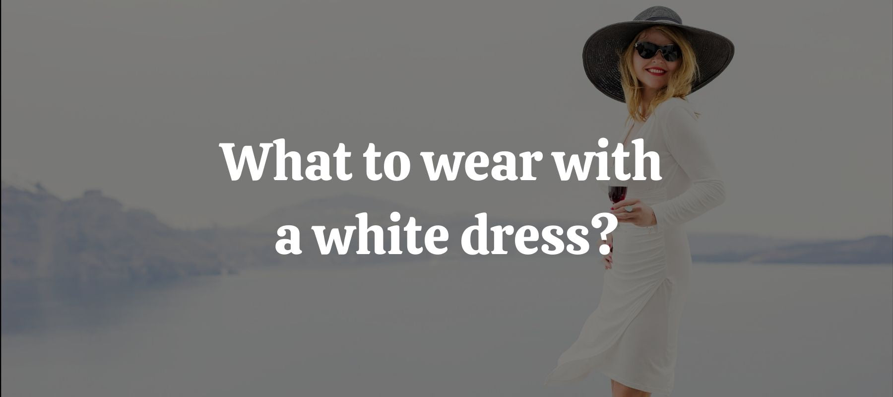 What to wear with a white dress