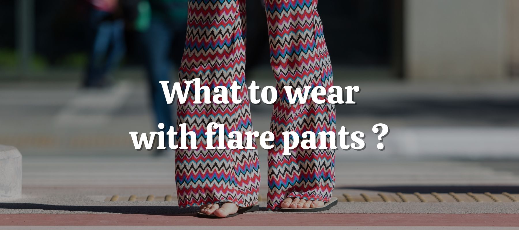 What to wear with flare pants ?
