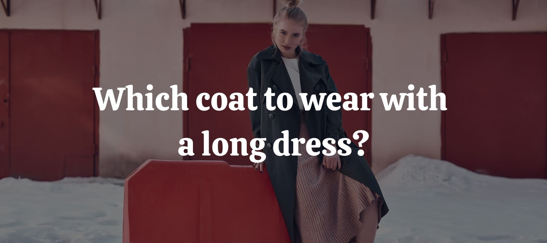 Which coat to wear with a long dress