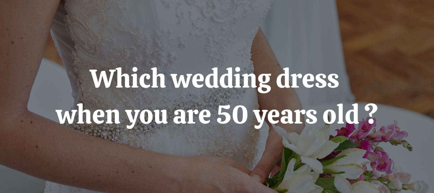 Which wedding dress when you are 50 years old